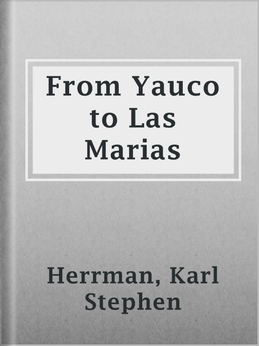 Title details for From Yauco to Las Marias by Karl Stephen Herrman - Available